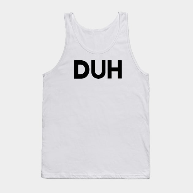 DUH Tank Top by MessageOnApparel